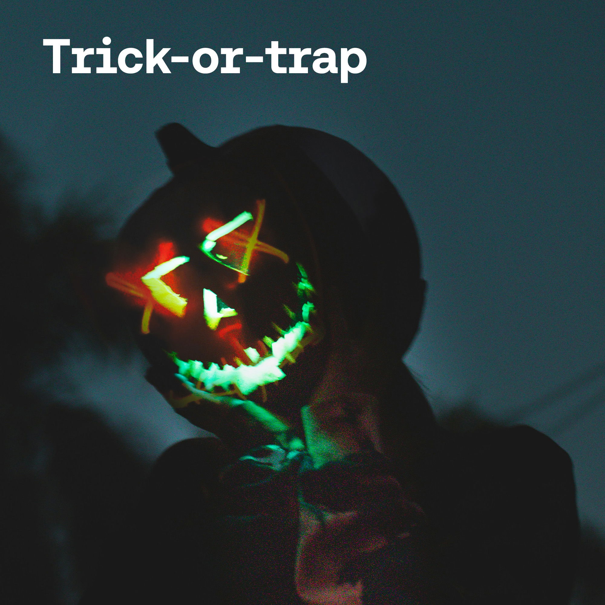 Trick-or-trap