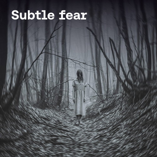 Subtle fear