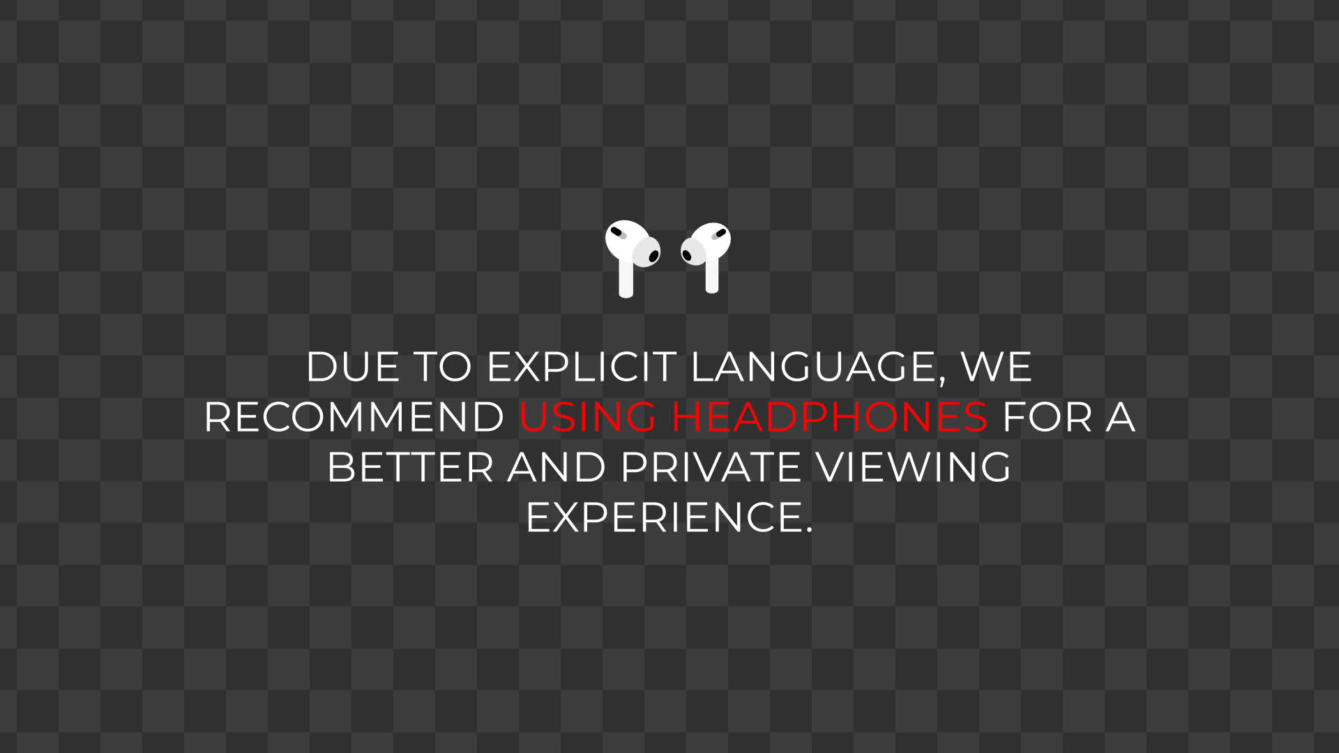 Animated Earbuds Disclaimer For Better And Private Viewing Experience