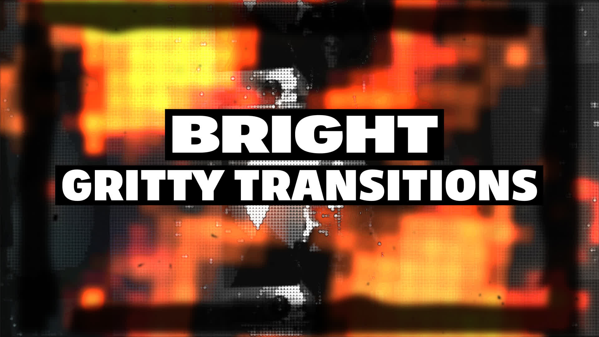 Bright Gritty Transitions