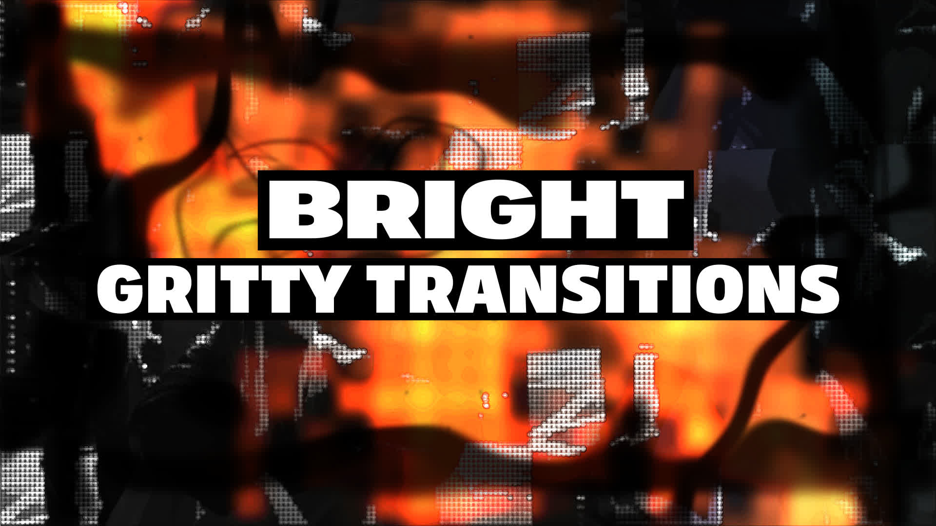 Bright Gritty Transitions