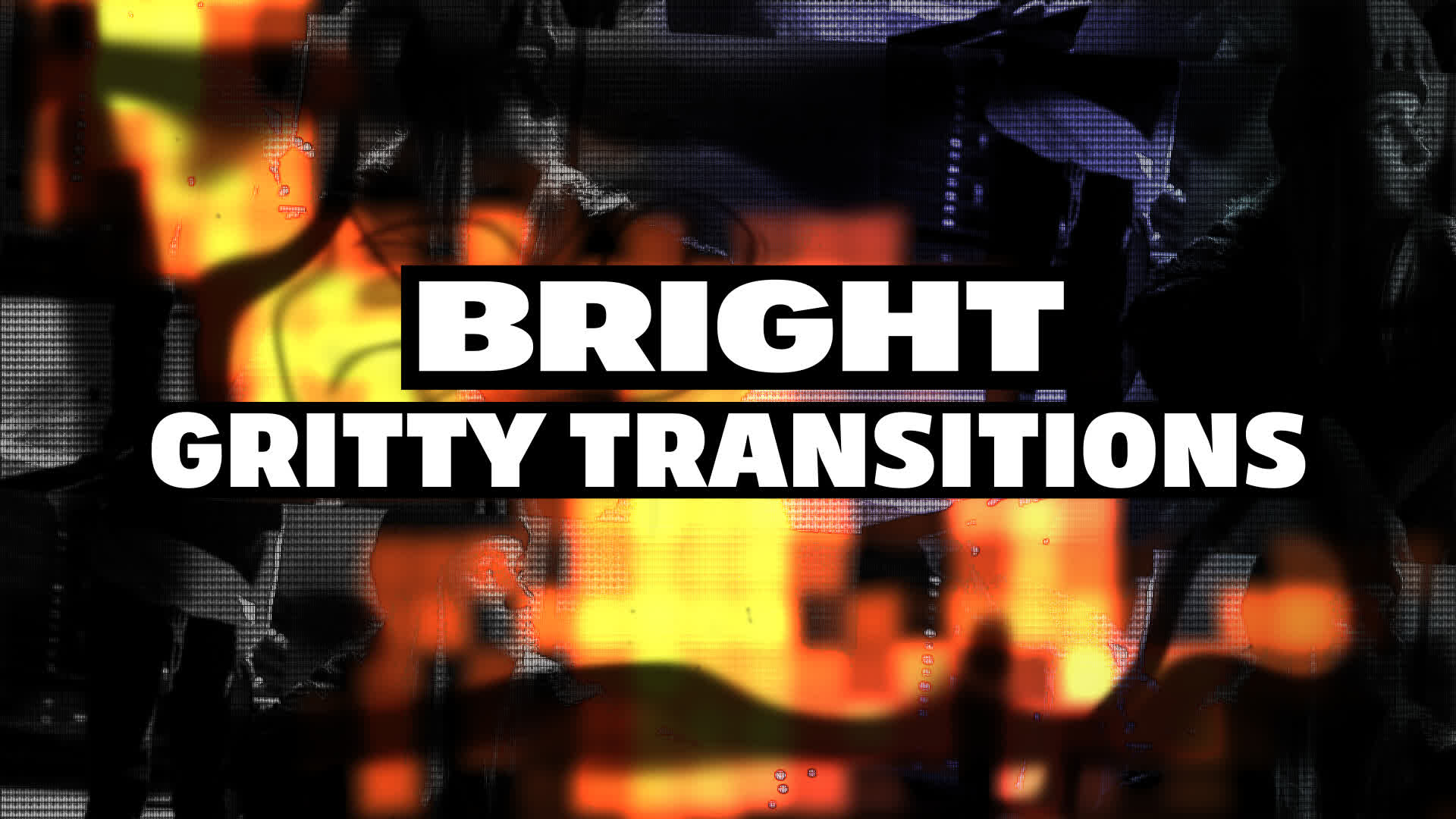 Bright Gritty Transitions