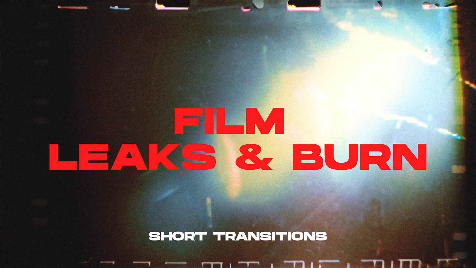 Film Leaks And Burn Transitions