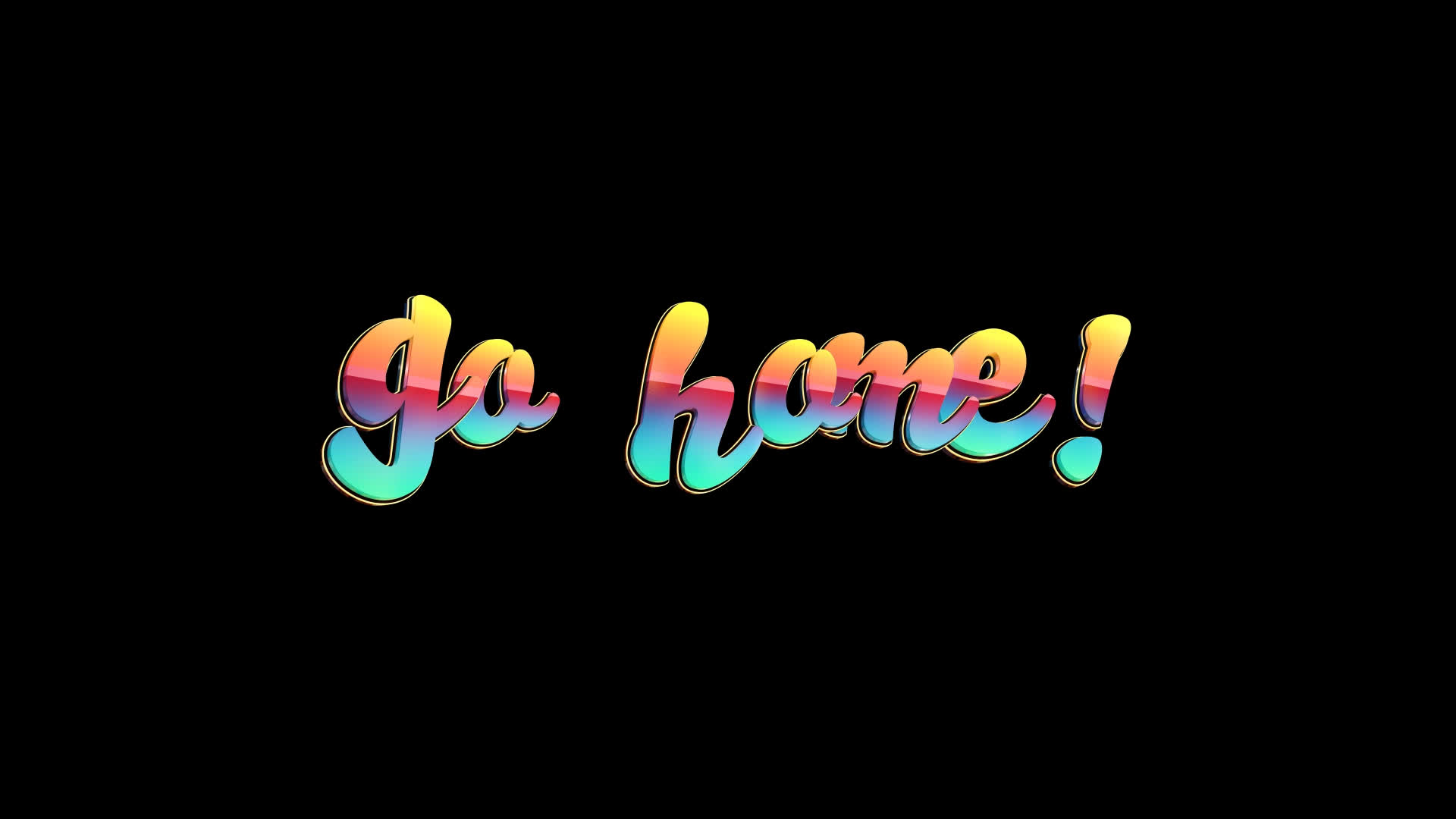 Go Home - Colorful Text