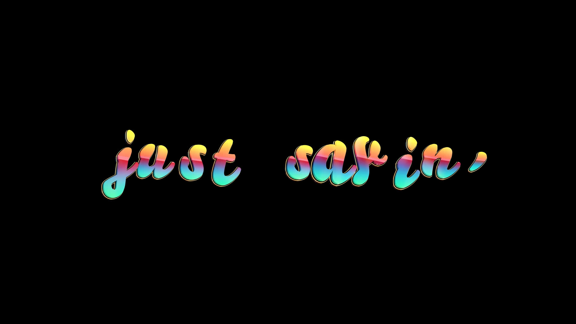 Just Sayin - Colorful Text