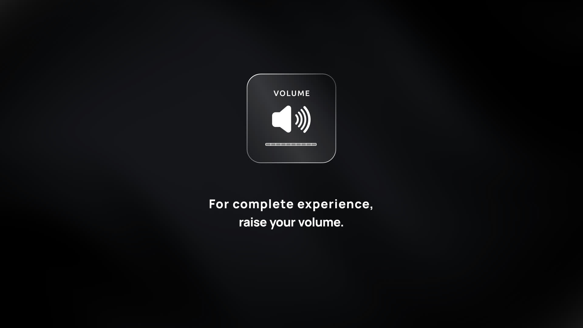 Raise Volume For Complete Experience